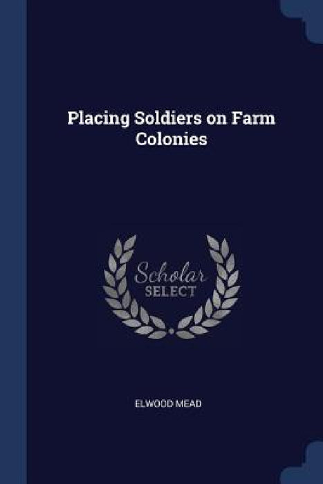 Placing Soldiers on Farm Colonies by Elwood Mead