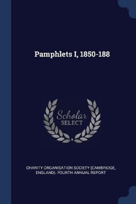 Pamphlets I, 1850-188 by Charity Organisation Society (Cambridge