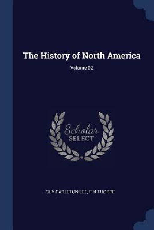 The History of North America; Volume 02 by Guy Carleton Lee, F. N. Thorpe