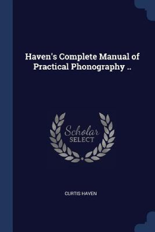 Haven's Complete Manual of Practical Phonography .. by Curtis Haven