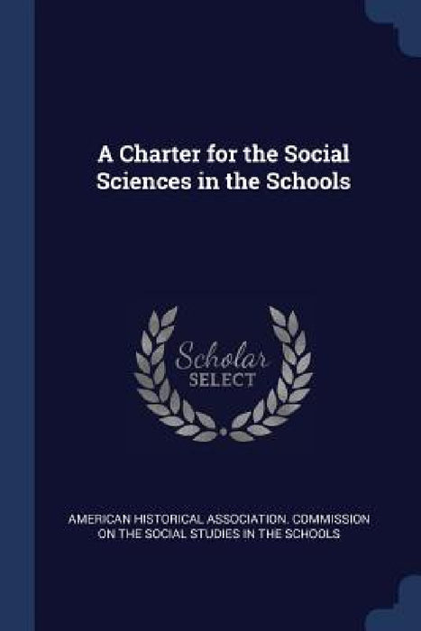 A Charter for the Social Sciences in the Schools by American Historical Association Commiss