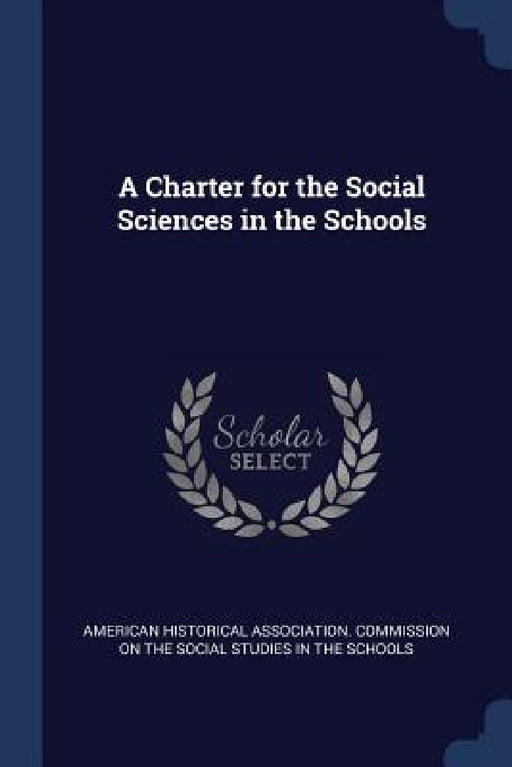 A Charter for the Social Sciences in the Schools by American Historical Association Commiss