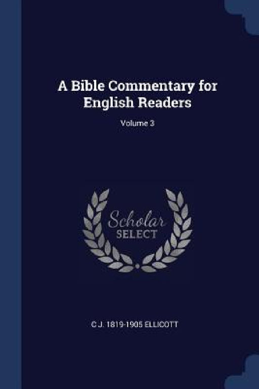 A Bible Commentary for English Readers; Volume 3 by C. J. 1819-1905 Ellicott