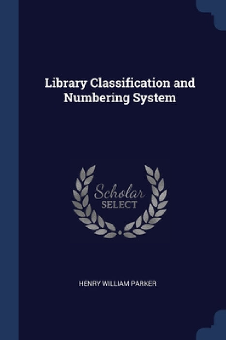 Library Classification and Numbering System by Henry William Parker