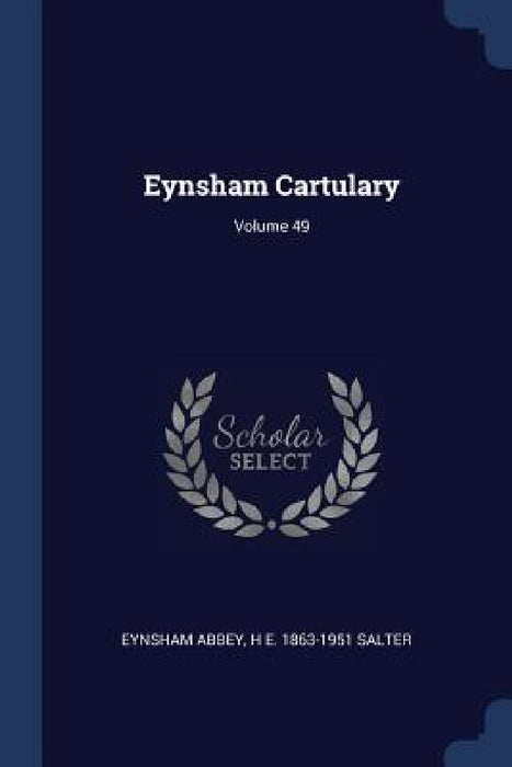 Eynsham Cartulary; Volume 49 by Eynsham Abbey, H. E. 1863-1951 Salter