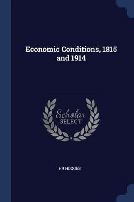 Economic Conditions, 1815 and 1914 by Hr Hodges