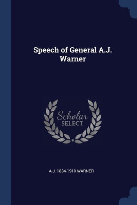 Speech of General A.J. Warner by A. J. 1834-1910 Warner