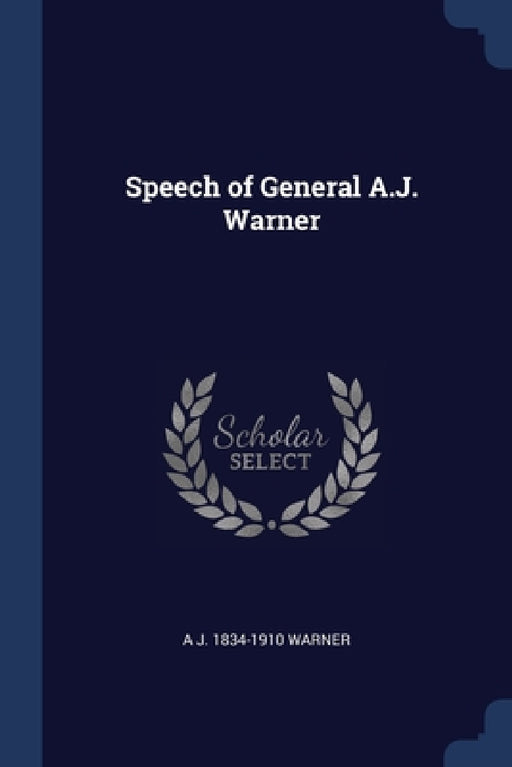 Speech of General A.J. Warner by A. J. 1834-1910 Warner