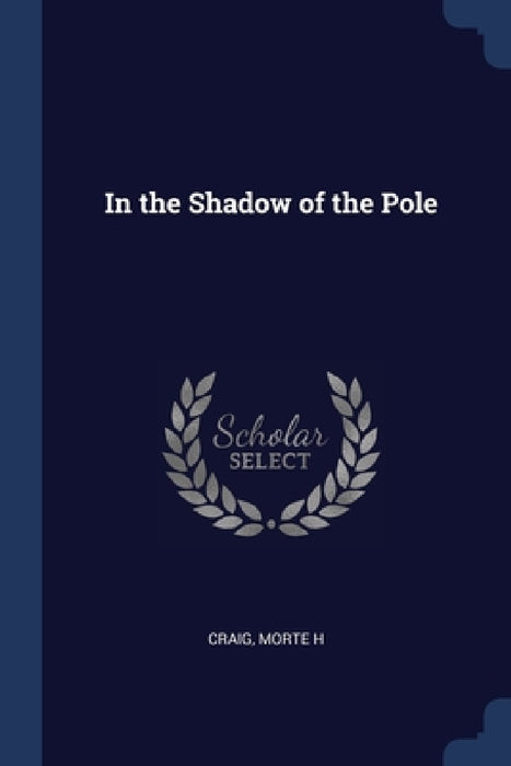 In the Shadow of the Pole by Craig Morte H