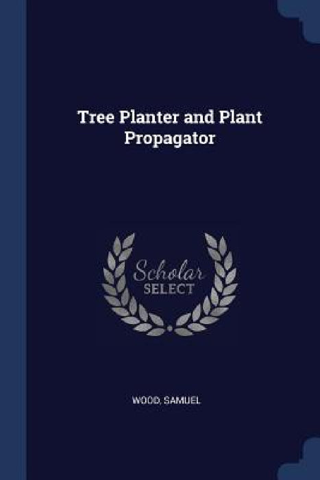 Tree Planter and Plant Propagator by Wood Samuel