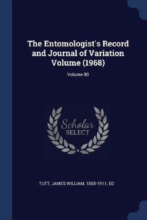 The Entomologist's Record and Journal of Variation Volume (1968); Volume 80 by James William 1858-1911 Tutt