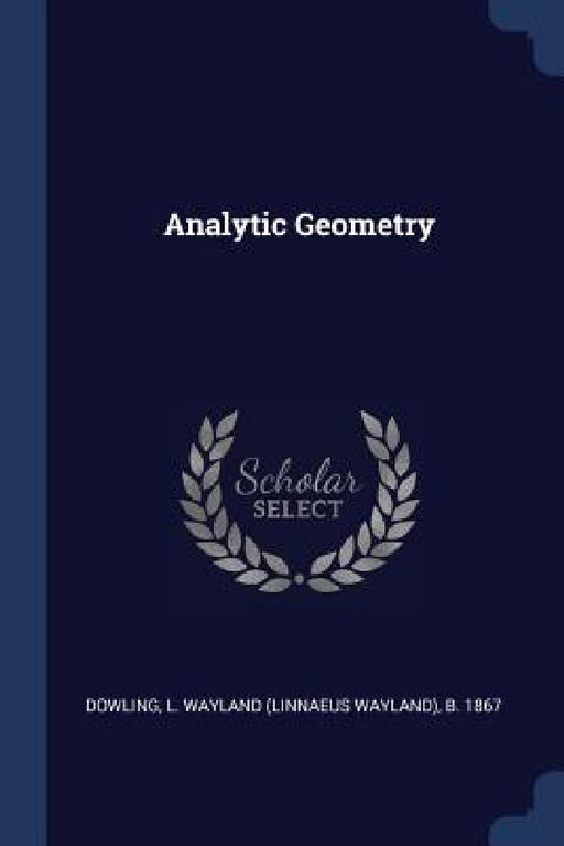 Analytic Geometry by L. Wayland (Linnaeus Wayland) Dowling