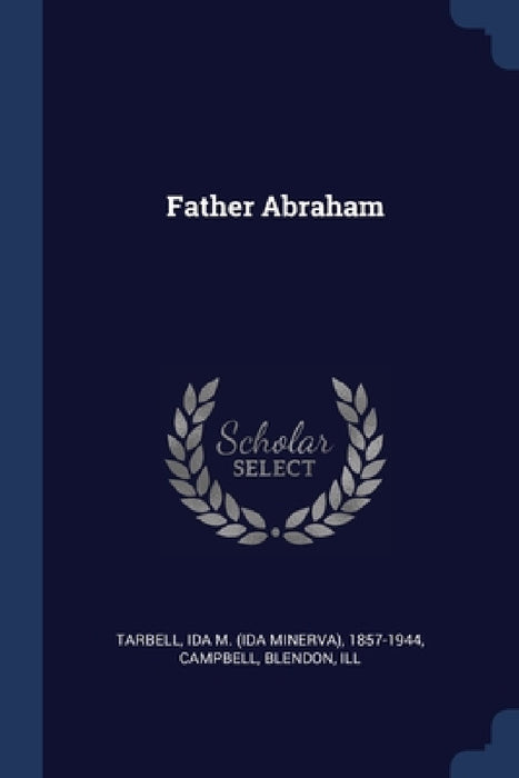 Father Abraham by Ida M. Tarbell, Campbell Blendon Ill