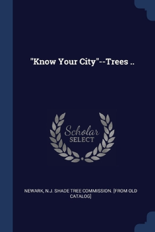 "Know Your City"--Trees .. by N. J. Shade Tree Commission [Fro Newark