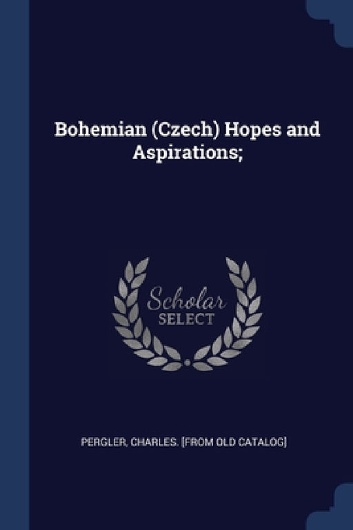 Bohemian (Czech) Hopes and Aspirations; by Charles Pergler
