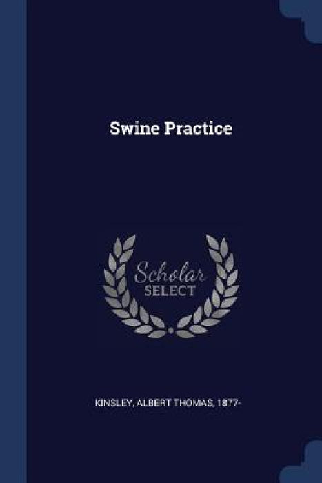 Swine Practice by Albert Thomas 1877- Kinsley