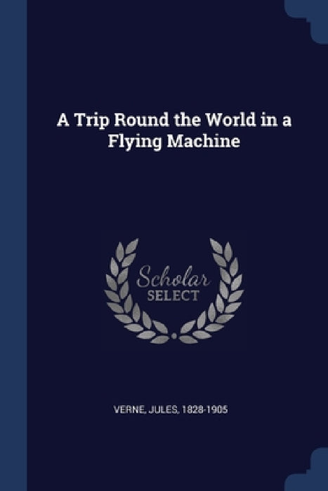 A Trip Round the World in a Flying Machine by Jules Verne