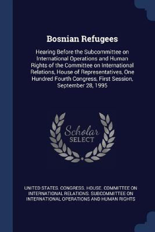 Bosnian Refugees: Hearing Before the Subcommittee on International Operations and Human Rights of the Committee on International Relatio by United States Congress House Committe