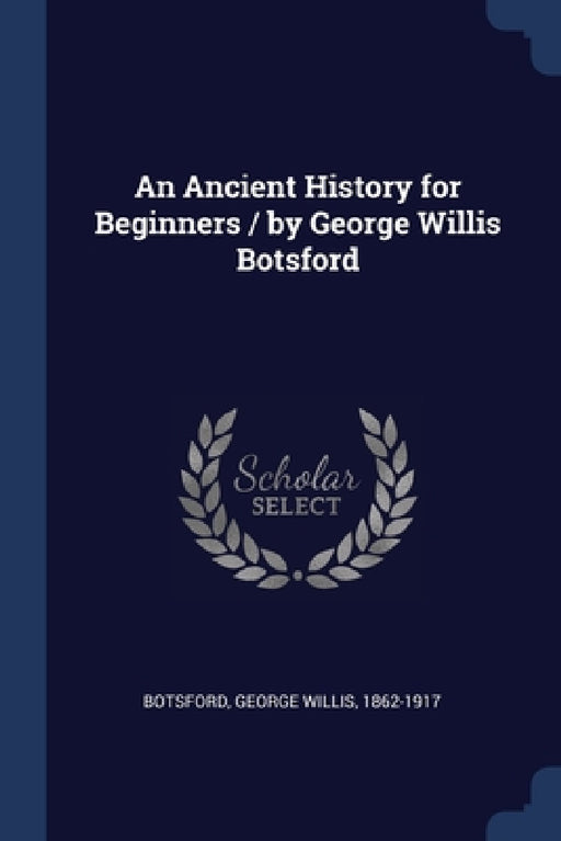 An Ancient History for Beginners / by George Willis Botsford by George Willis Botsford