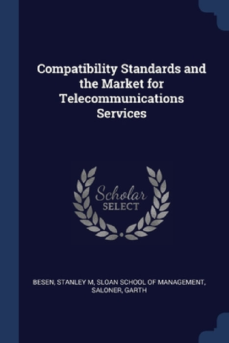Compatibility Standards and the Market for Telecommunications Services by Stanley M. Besen, Sloan School of Management, Garth Saloner