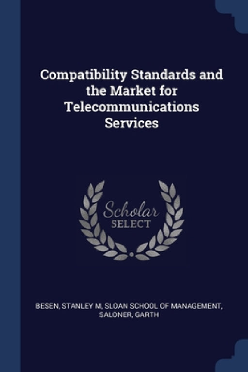 Compatibility Standards and the Market for Telecommunications Services by Stanley M. Besen, Sloan School of Management, Garth Saloner