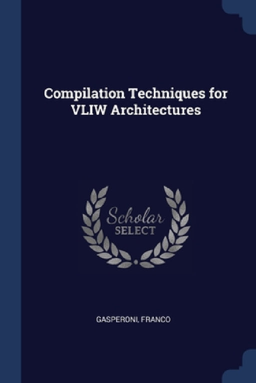 Compilation Techniques for VLIW Architectures by Franco Gasperoni
