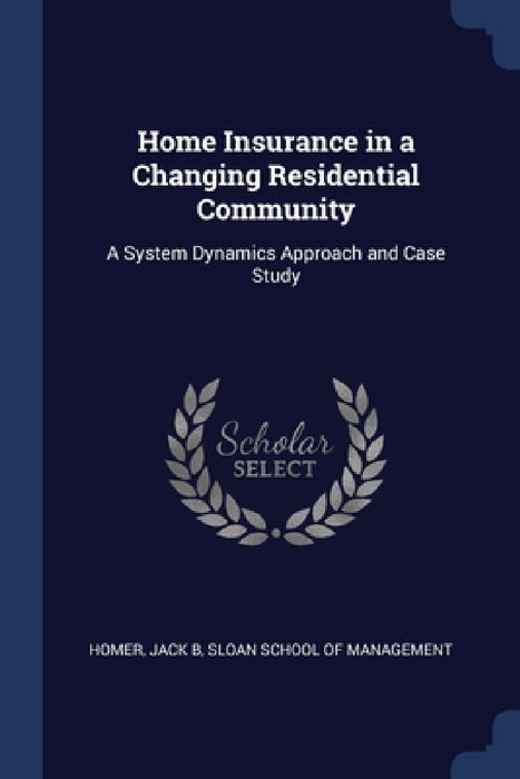 Home Insurance in a Changing Residential Community: A System Dynamics Approach and Case Study by Jack B. Homer, Sloan School of Management