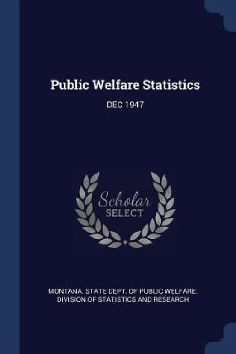 Public Welfare Statistics: Dec 1947 by Montana State Dept of Public Welfare