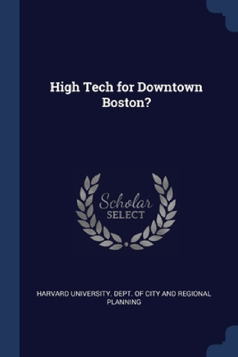 High Tech for Downtown Boston? by Harvard University Dept of City and Re