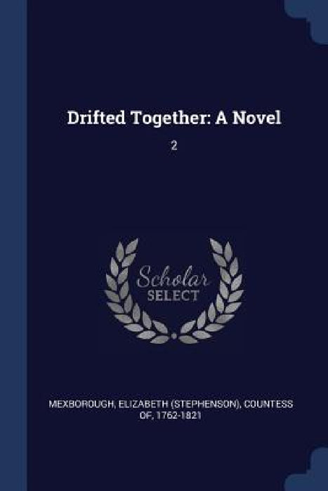 Drifted Together: A Novel: 2 by Elizabeth (Stephenson) Coun Mexborough