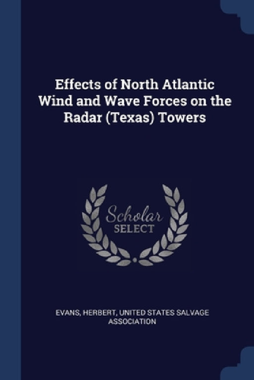 Effects of North Atlantic Wind and Wave Forces on the Radar (Texas) Towers by Herbert Evans, United States Salvage Association