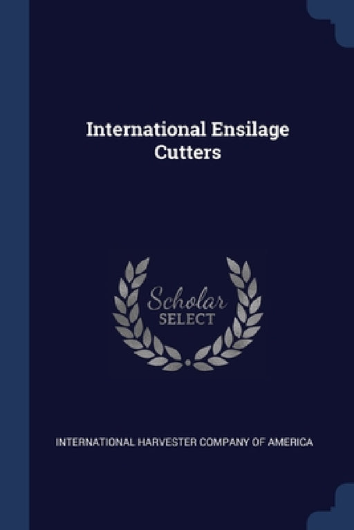International Ensilage Cutters by International Harvester Company of Ameri