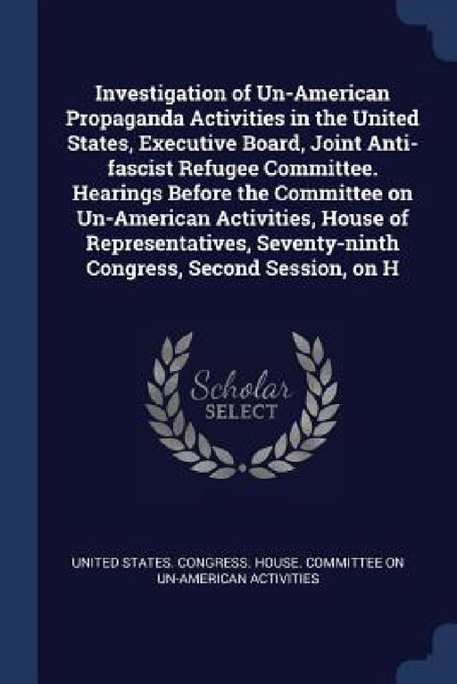 Investigation of Un-American Propaganda Activities in the United States, Executive Board, Joint Anti-fascist Refugee Committee. Hearings Before the Co by United States Congress House Committe