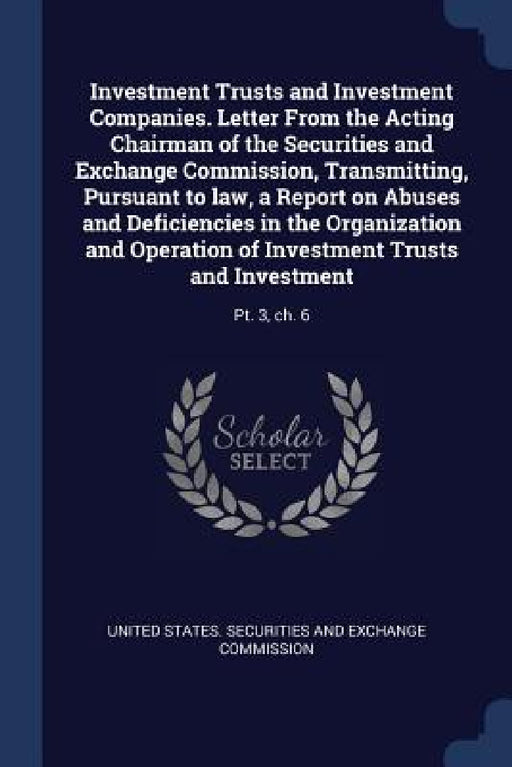 Investment Trusts and Investment Companies. Letter From the Acting Chairman of the Securities and Exchange Commission, Transmitting, Pursuant to law, by United States Securities and Exchange C.