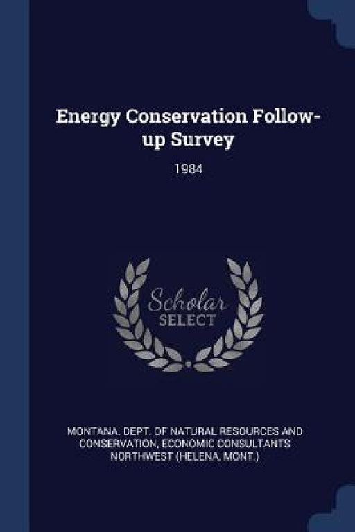 Energy Conservation Follow-up Survey: 1984 by Montana Dept of Natural Resources and, Economic Consultants Northwest