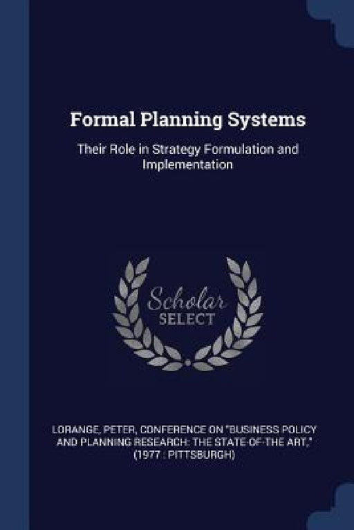 Formal Planning Systems: Their Role in Strategy Formulation and Implementation by Peter Lorange, Conference on Business Policy and Plann