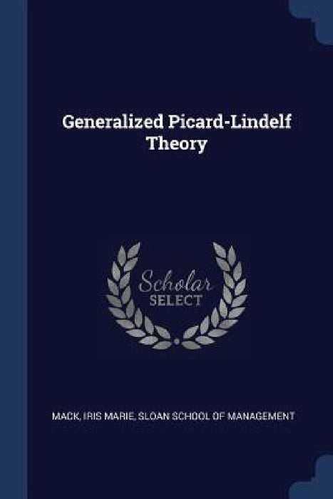 Generalized Picard-Lindelf Theory by Iris Marie Mack, Sloan School of Management