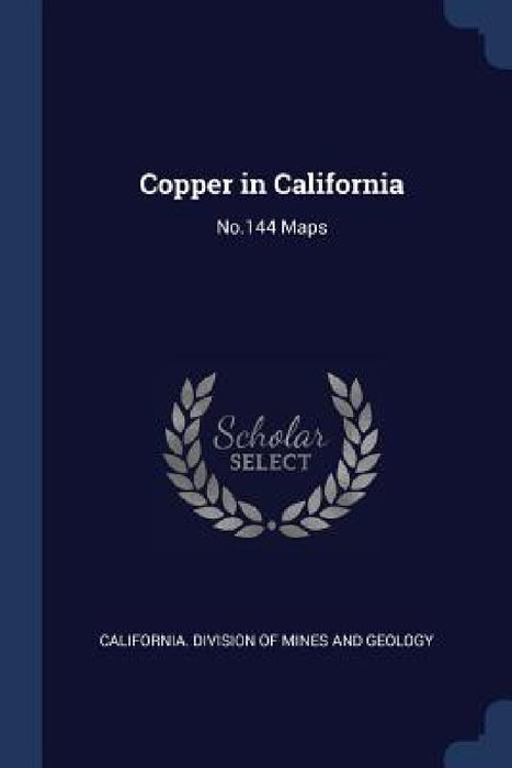 Copper in California: No.144 Maps by California Division of Mines and Geolog