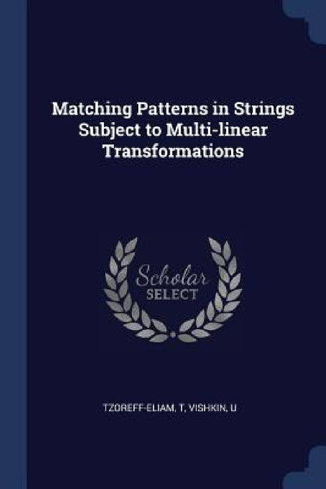 Matching Patterns in Strings Subject to Multi-linear Transformations by T. Tzoreff-Eliam, U. Vishkin