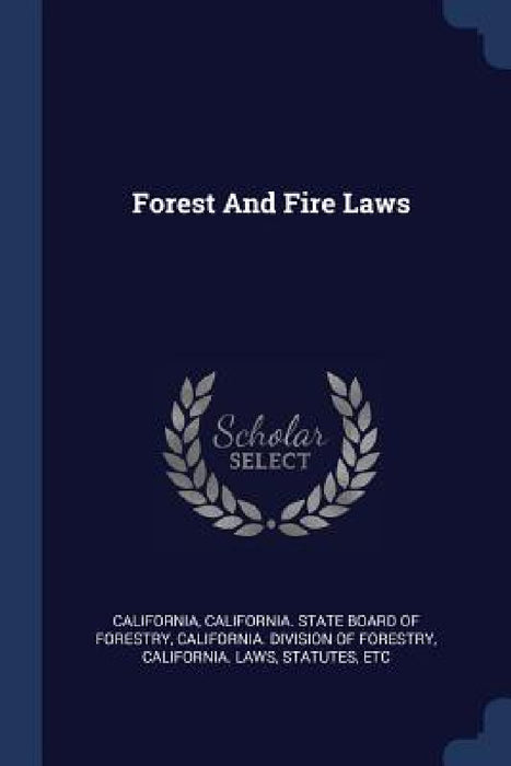 Forest And Fire Laws by California, California State Board of Forestry, California Division of Forestry