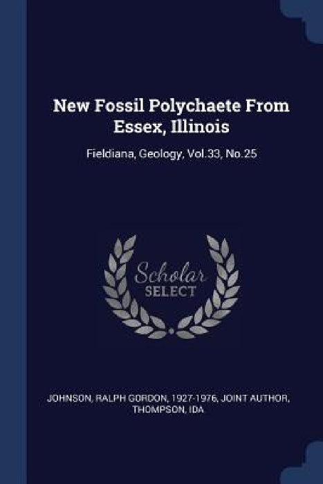 New Fossil Polychaete From Essex, Illinois: Fieldiana, Geology, Vol.33, No.25 by Ralph Gordon Johnson, Ida Thompson