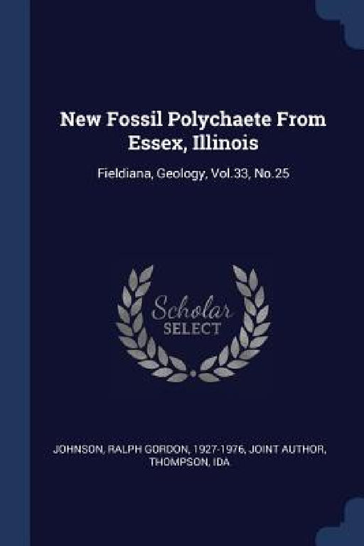 New Fossil Polychaete From Essex, Illinois: Fieldiana, Geology, Vol.33, No.25 by Ralph Gordon Johnson, Ida Thompson