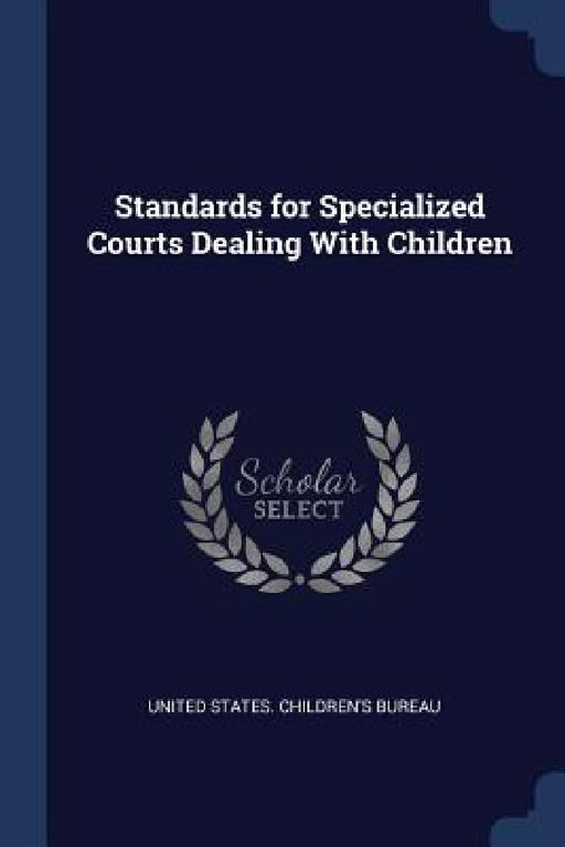 Standards for Specialized Courts Dealing With Children by United States Children's Bureau