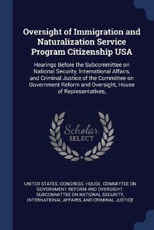 Oversight of Immigration and Naturalization Service Program Citizenship USA: Hearings Before the Subcommittee on National Security, International Affa by United States Congress House Committe