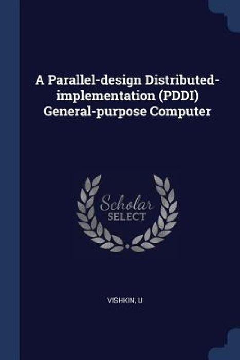 A Parallel-design Distributed-implementation (PDDI) General-purpose Computer by U. Vishkin
