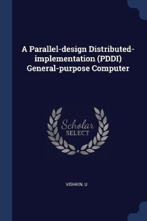 A Parallel-design Distributed-implementation (PDDI) General-purpose Computer by U. Vishkin