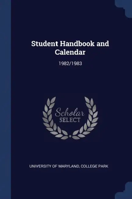 Student Handbook and Calendar: 1982/1983 by College Park University of Maryland