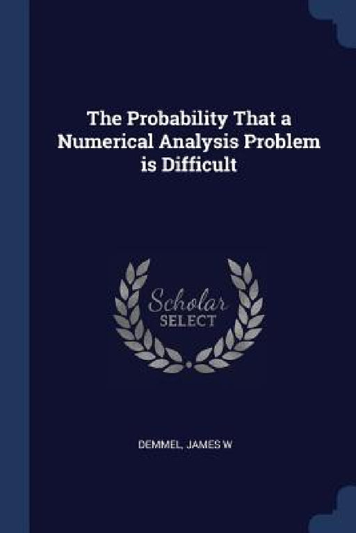 The Probability That a Numerical Analysis Problem is Difficult by James W. Demmel