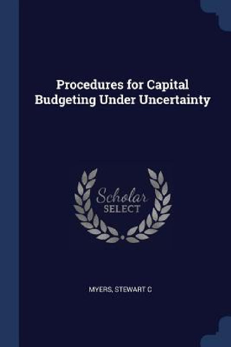 Procedures for Capital Budgeting Under Uncertainty by Stewart C. Myers