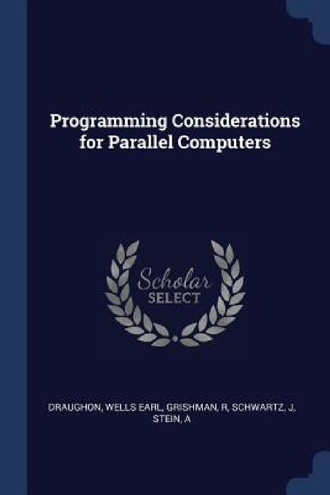 Programming Considerations for Parallel Computers by Wells Earl Draughon, R. Grishman, J. Schwartz